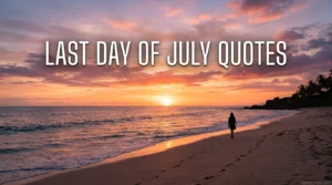 Last Day of July Quotes